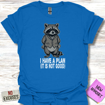 Blue t-shirt with a raccoon in a suit saying "I have a plan (it is not good)".