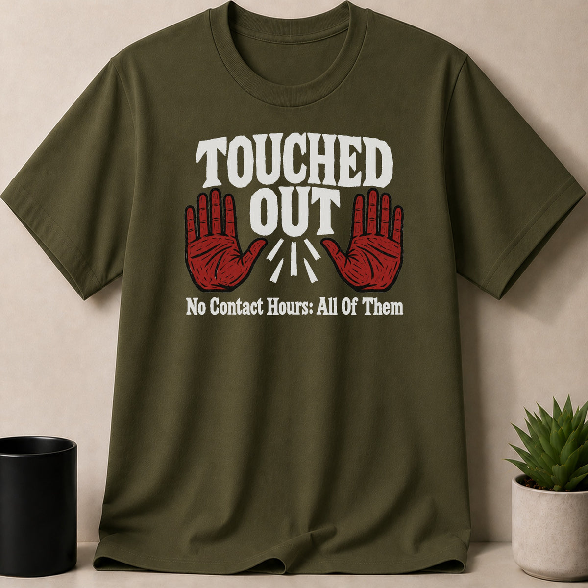 Olive green t-shirt with "TOUCHED OUT No Contact Hours: All Of Them" text and graphic.