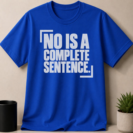 A bright blue short-sleeved t-shirt featuring the white text No Is A Complete Sentence inside white brackets.