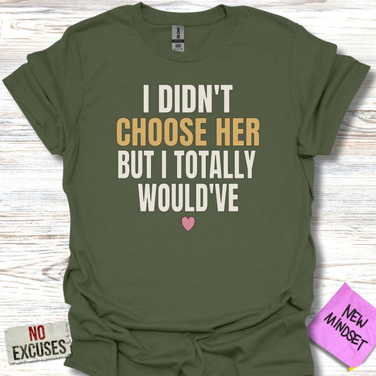 I Didn't Choose Her But I Totally Would've T-shirt product
