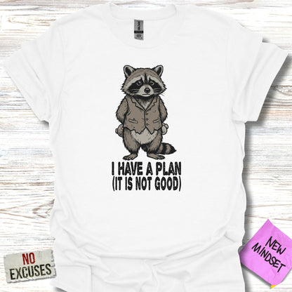 White t-shirt with a raccoon in a suit, saying "I HAVE A PLAN (IT IS NOT GOOD)".