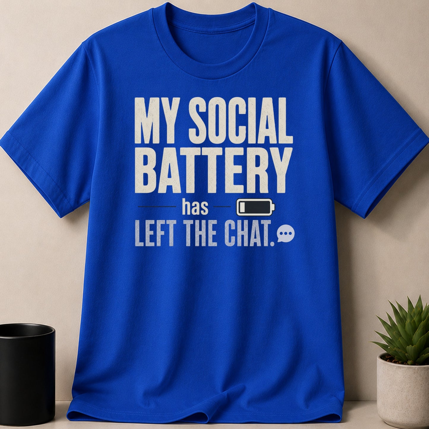 Blue t-shirt with white text "MY SOCIAL BATTERY has LEFT THE CHAT."