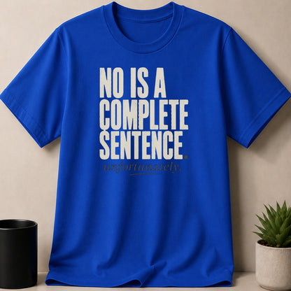 Blue t-shirt with text "No Is A Complete Sentence. unfortunately."