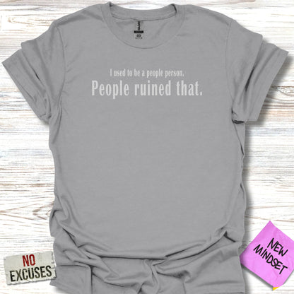 Grey t-shirt with "I used to be a people person. People ruined that." text.
