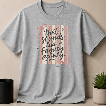 Gray t-shirt with text "that sounds like a family activity i'll be in the car".
