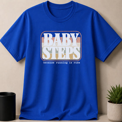 Blue t-shirt with white text "BABY STEPS because running is rude."