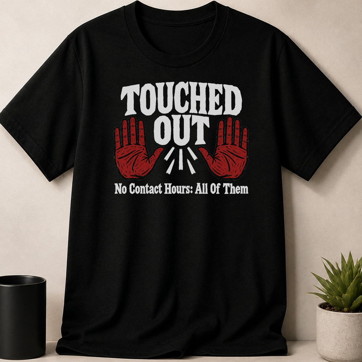 Black t-shirt with "TOUCHED OUT No Contact Hours: All Of Them" text and red hands.