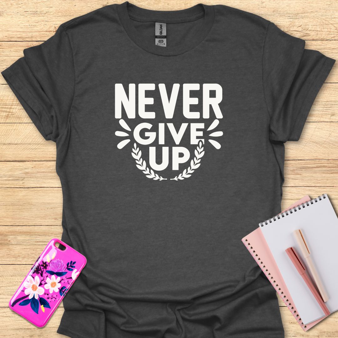 Never Give Up T-Shirt