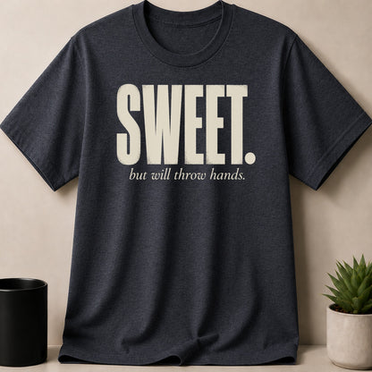 Dark gray t-shirt with "SWEET. but will throw hands." text in beige.