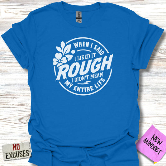 Rough I Didn't Mean My Entire Life T-shirt product
