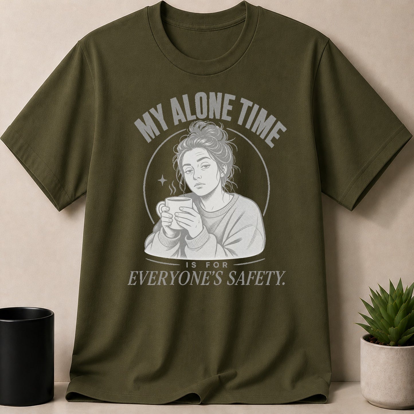 Olive green t-shirt with graphic "My Alone Time Is For Everyone's Safety."