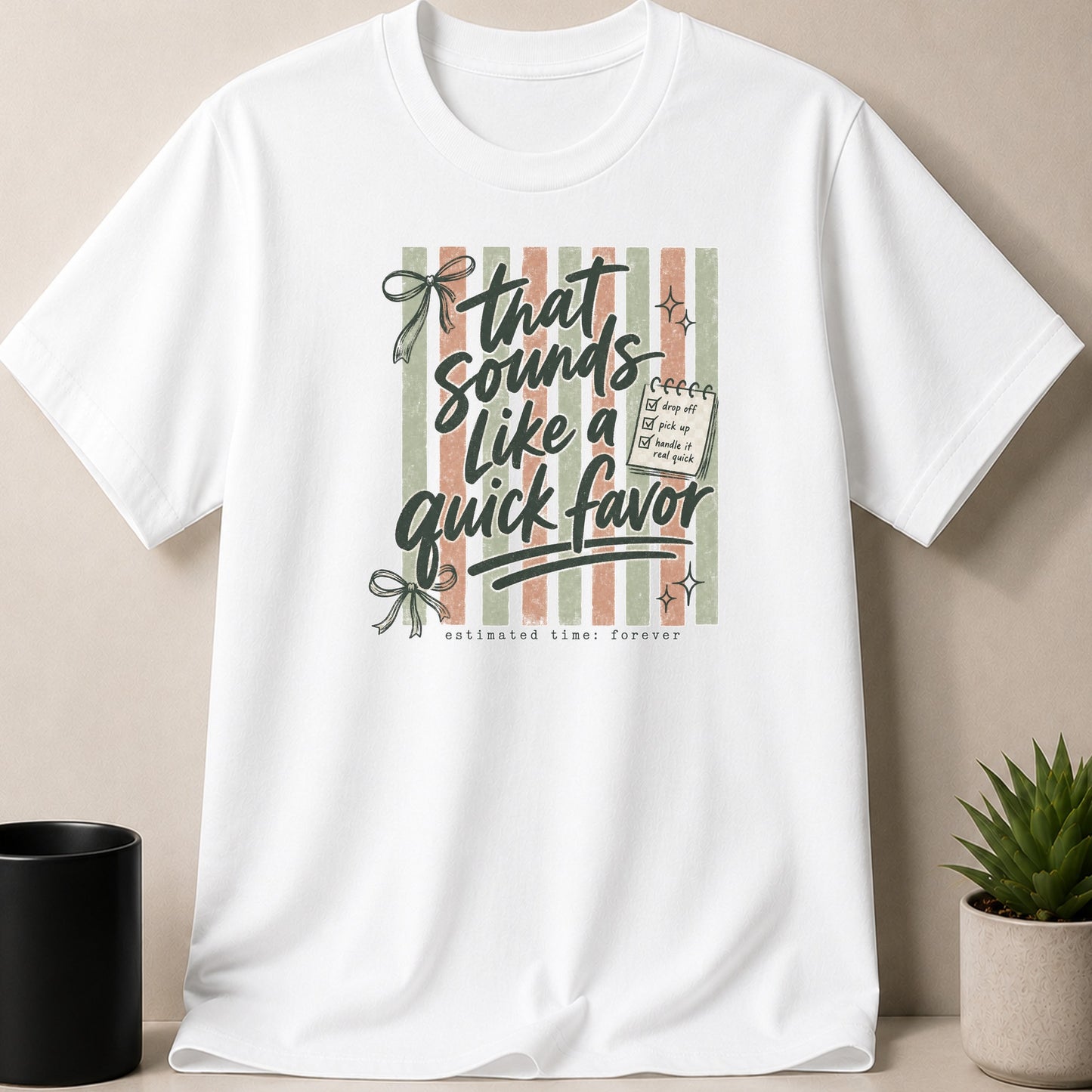 White t-shirt with "that sounds like a quick favor" text.