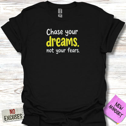 Chase Your Dreams Not Your Fears T-Shirts