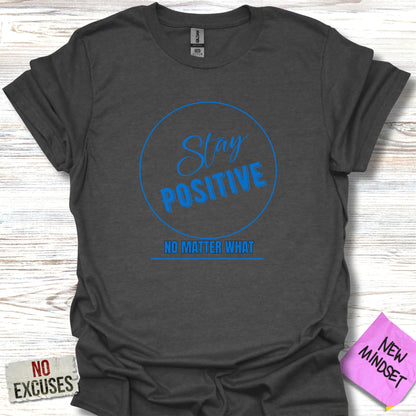 Stay Positive Matter T-Shirt