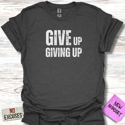 Giving Up T-Shirt