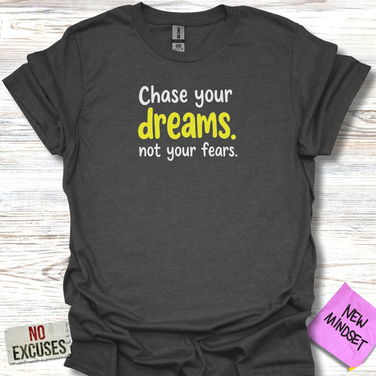 Chase Your Dreams Not Your Fears T-Shirts