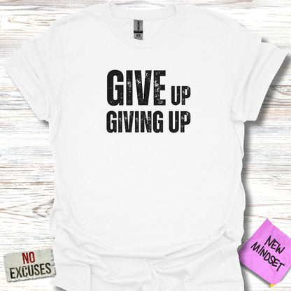 Giving Up T-Shirt