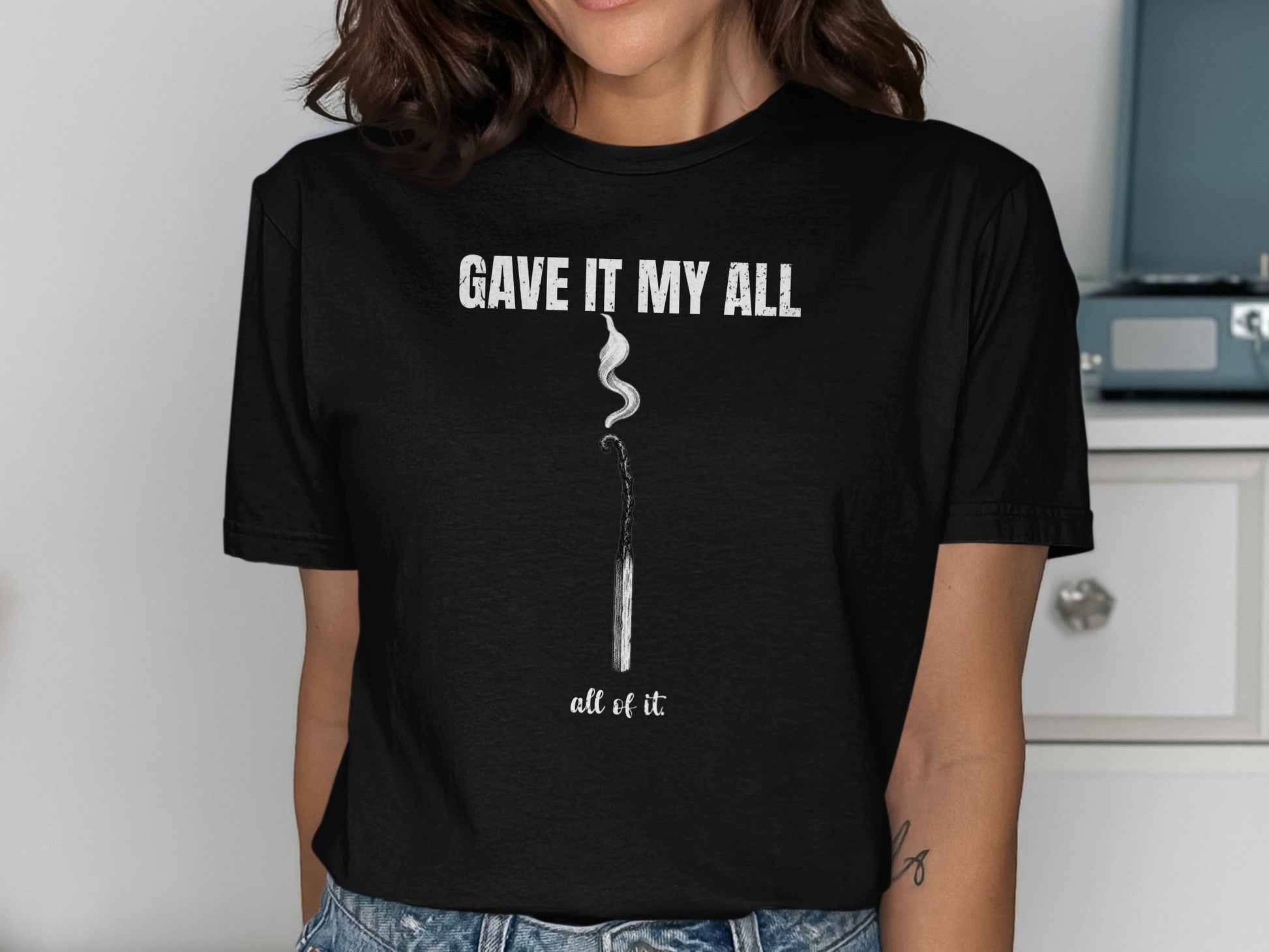 Black t-shirt with "GAVE IT MY ALL" and burnt match graphic.