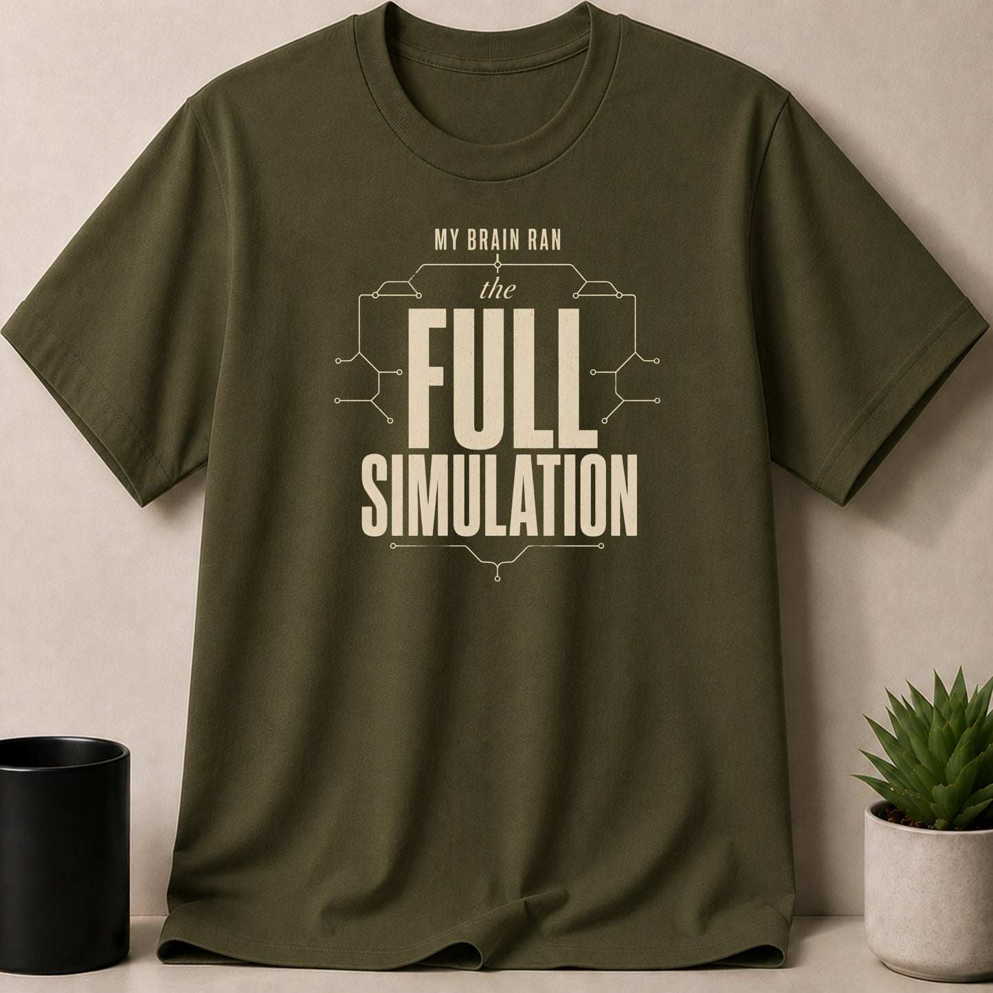 Olive green t-shirt with "MY BRAIN RAN the FULL SIMULATION" text.