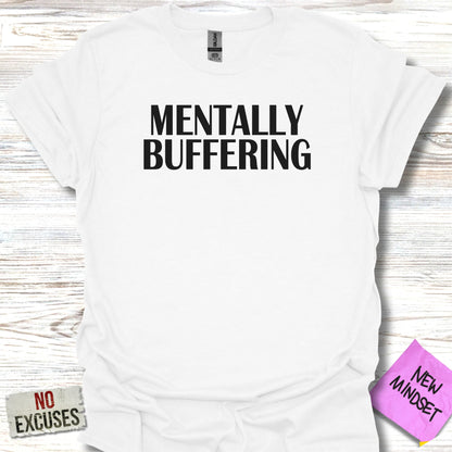 White t-shirt with black text reading "MENTALLY BUFFERING".
