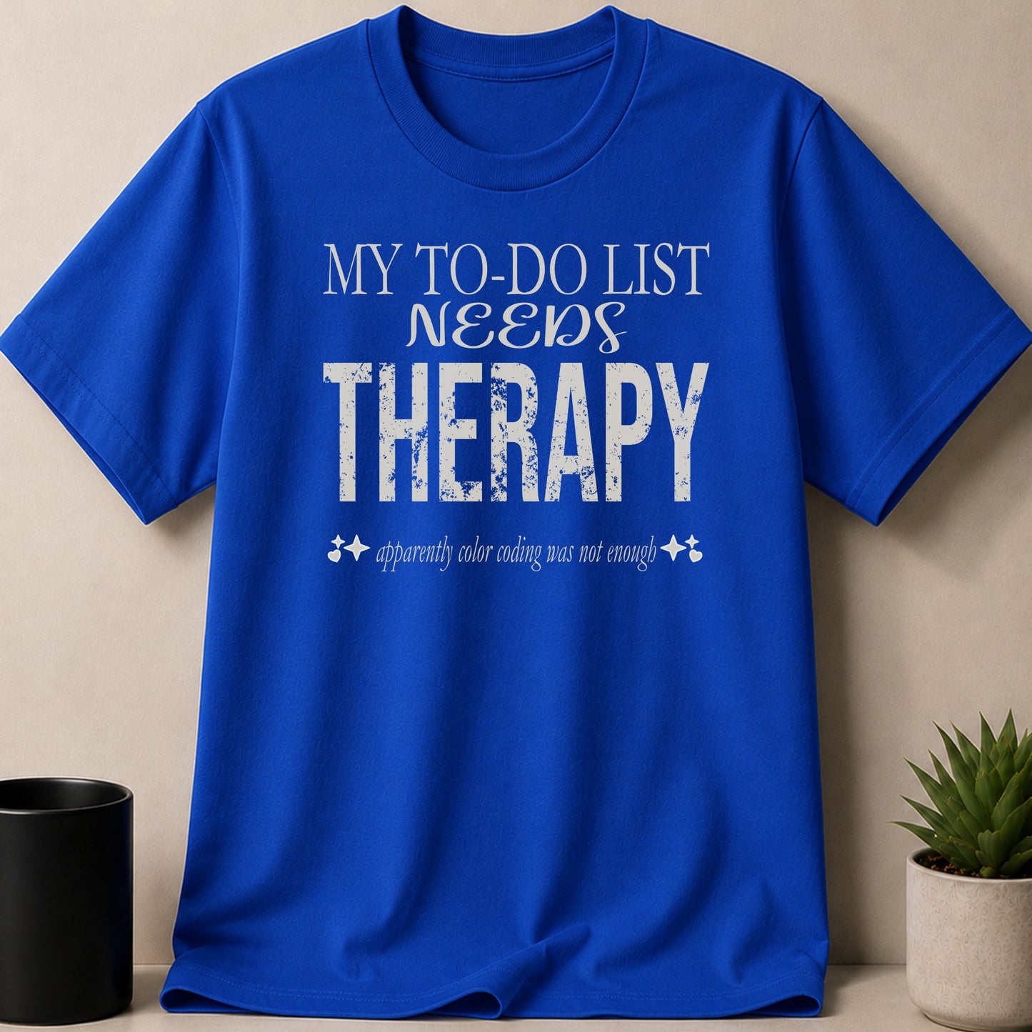 Royal blue t-shirt with white text reading "MY TO-DO LIST NEEDS THERAPY apparently color coding was not enough".