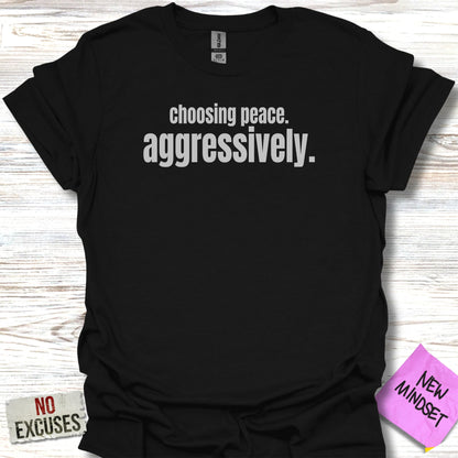 Black t-shirt with "choosing peace. aggressively." in white text.
