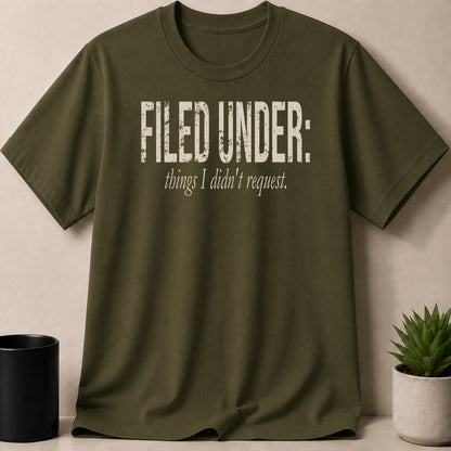 Olive t-shirt with distressed text: FILED UNDER: things I didn't request.