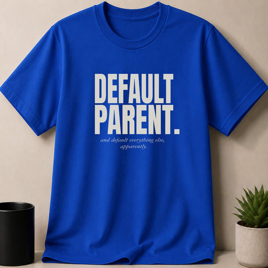Blue t-shirt with "DEFAULT PARENT, and default everything else, apparently." text.
