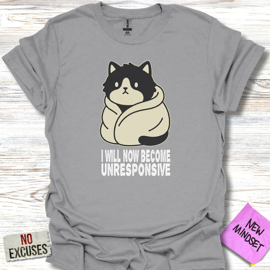 T-shirt with a cartoon cat wrapped in a blanket, "I WILL NOW BECOME UNRESPONSIVE" text.