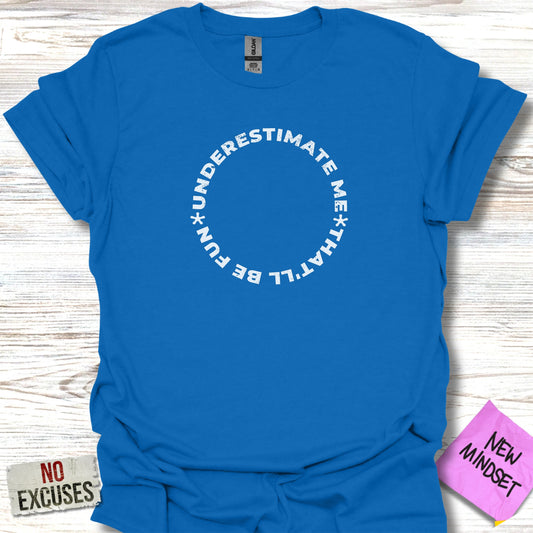 Underestimate Me That Will Be Fun T-Shirt