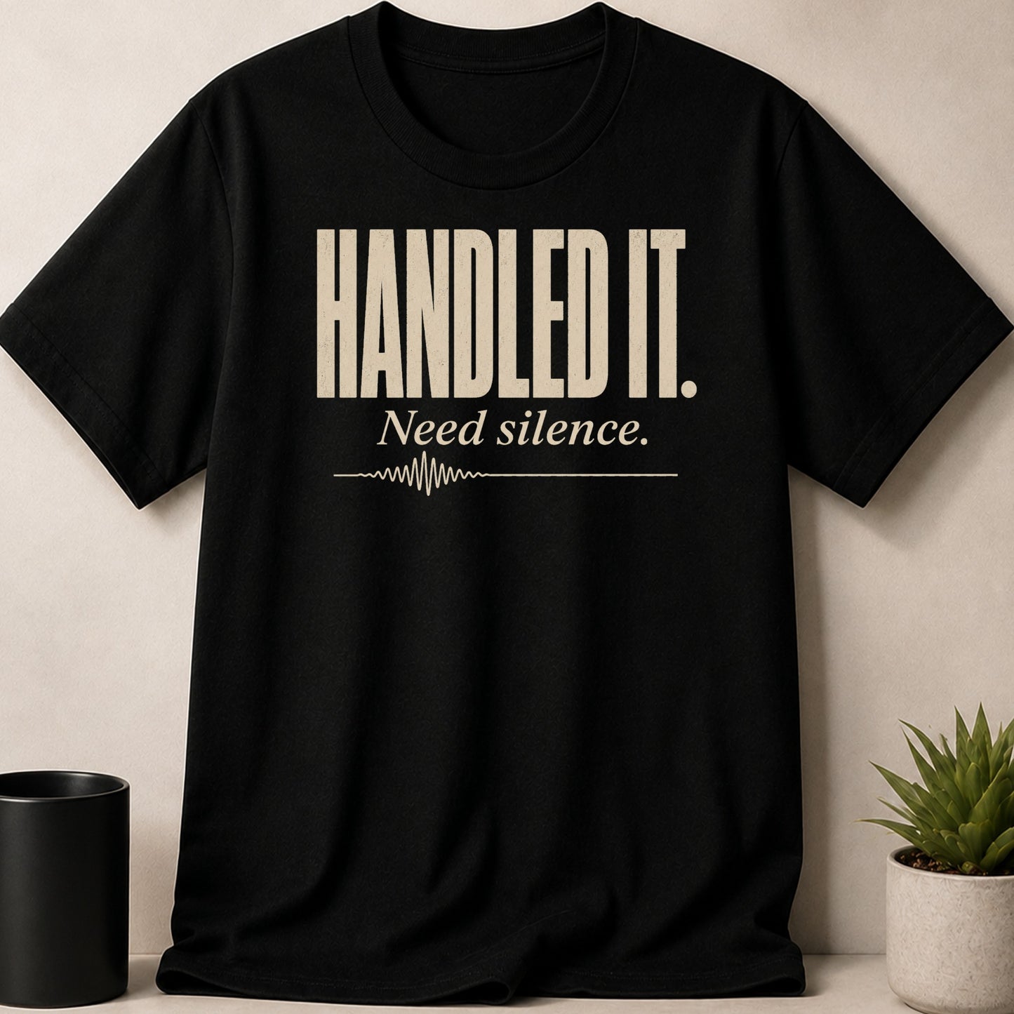 Black t-shirt with text "HANDLED IT. Need silence."