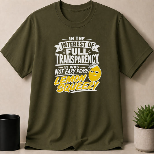 Olive green t-shirt with text "In the interest of full transparency. It was not easy peasy lemon squeezy."