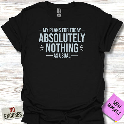 Black t-shirt with "MY PLANS FOR TODAY - ABSOLUTELY NOTHING - AS USUAL" text.