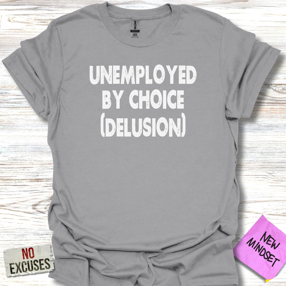 Unemployed By Choice (Delusion) T-shirt with Quotes