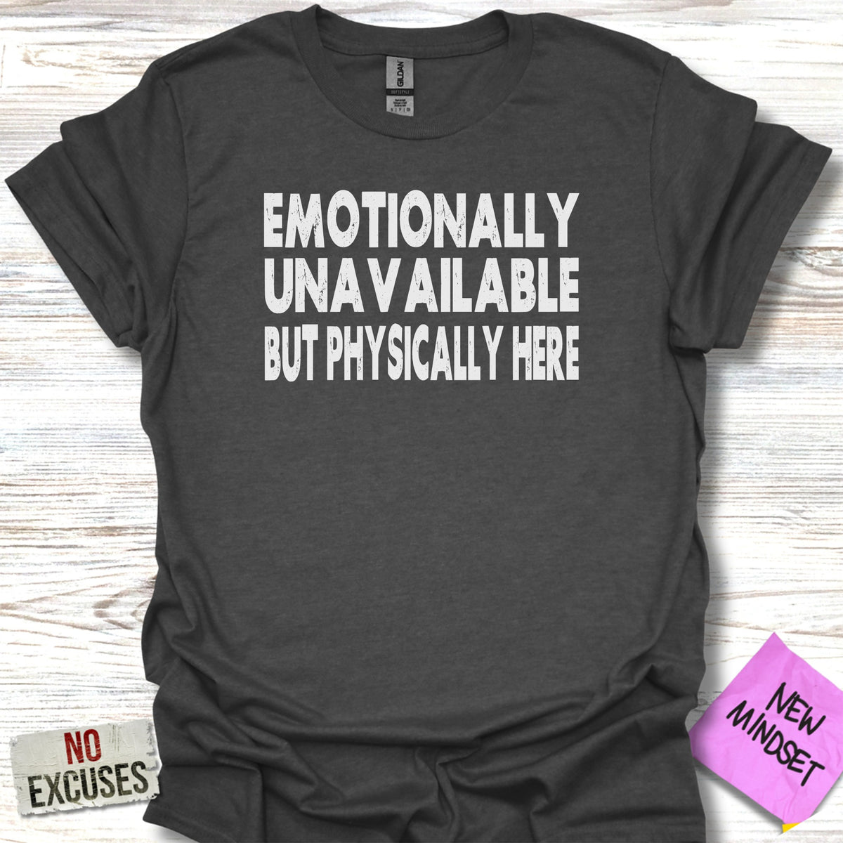 Emotionally Unavailable But Physically Here T-Shirt