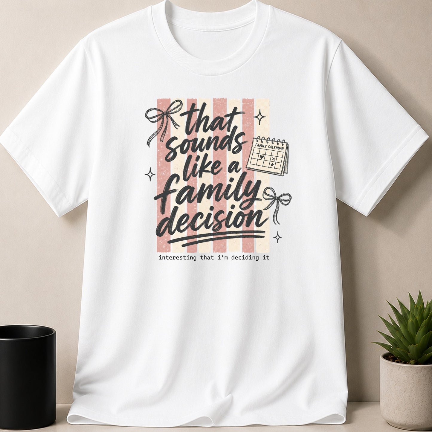 White t-shirt with distressed calligraphy text "that sounds like a family decision"