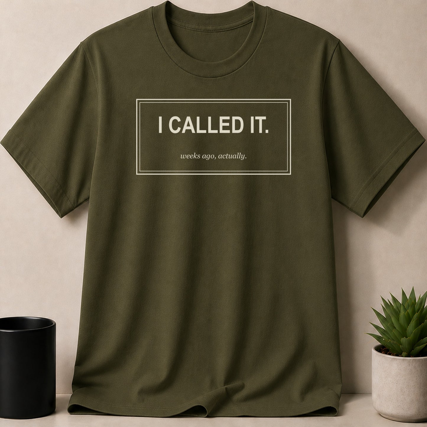 Green t-shirt with "I CALLED IT." and "weeks ago, actually." text.