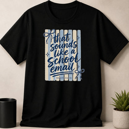 Black t-shirt with "that sounds like a School email" text and bows.