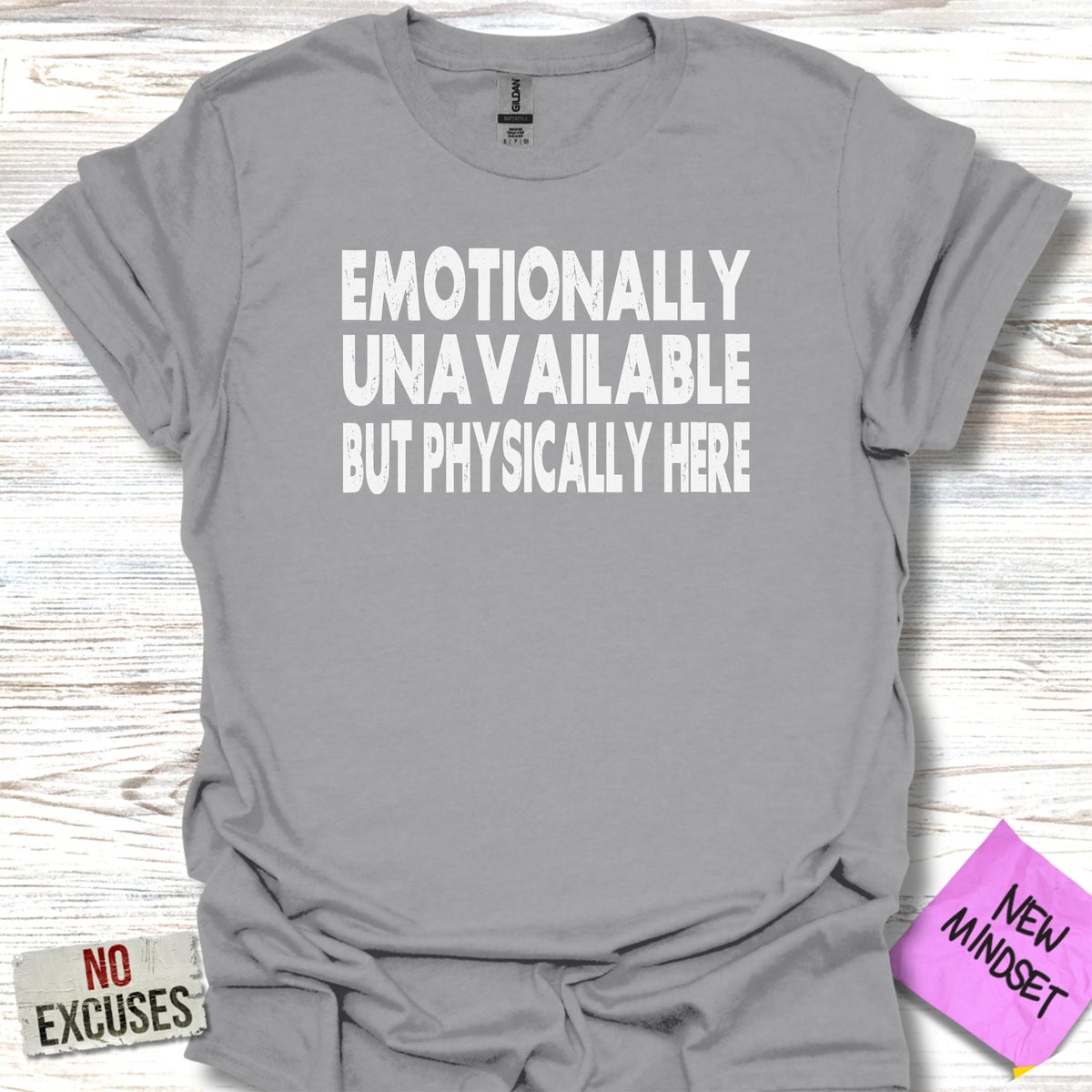 Emotionally Unavailable But Physically Here T-shirt