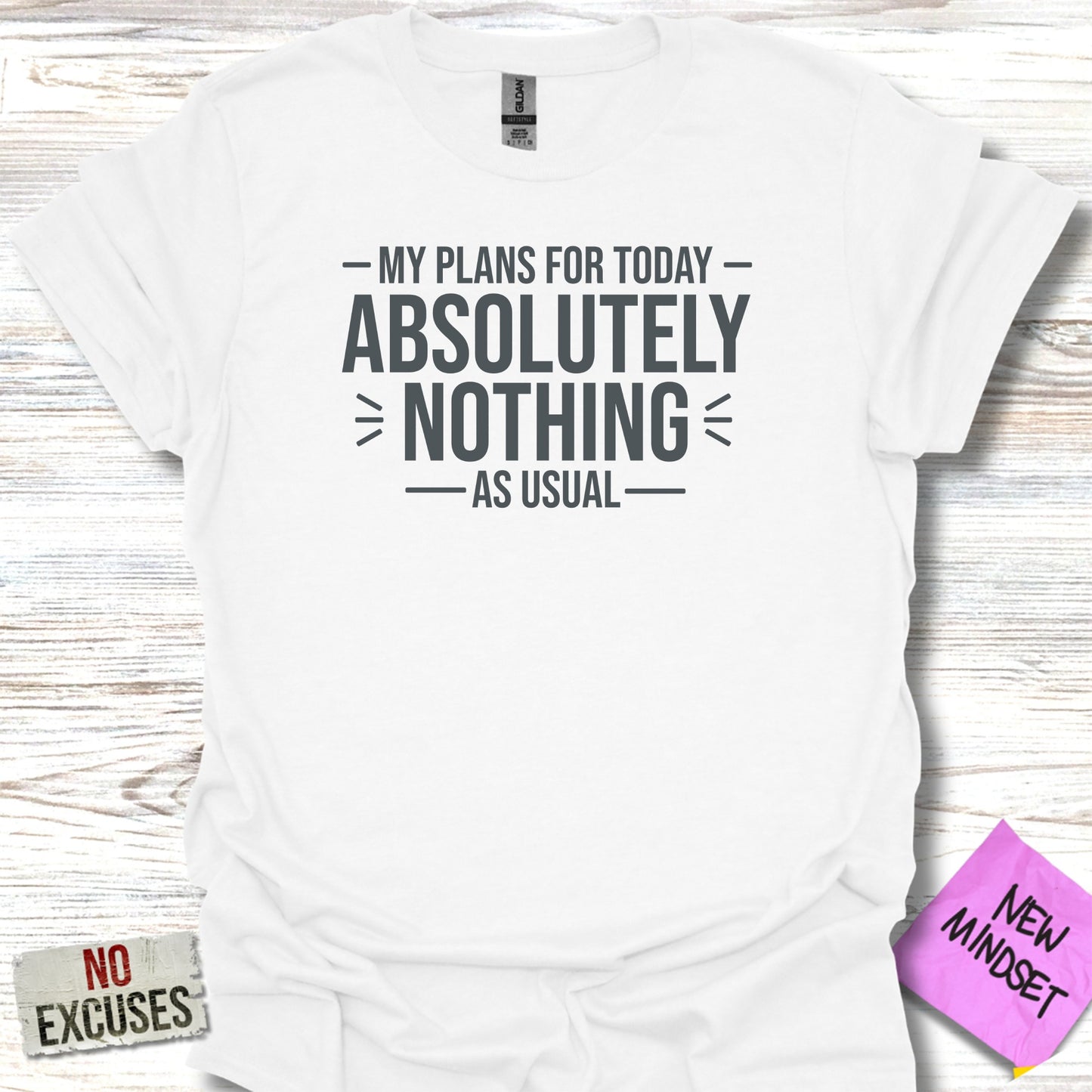 White t-shirt with "MY PLANS FOR TODAY - ABSOLUTELY NOTHING - AS USUAL" text.