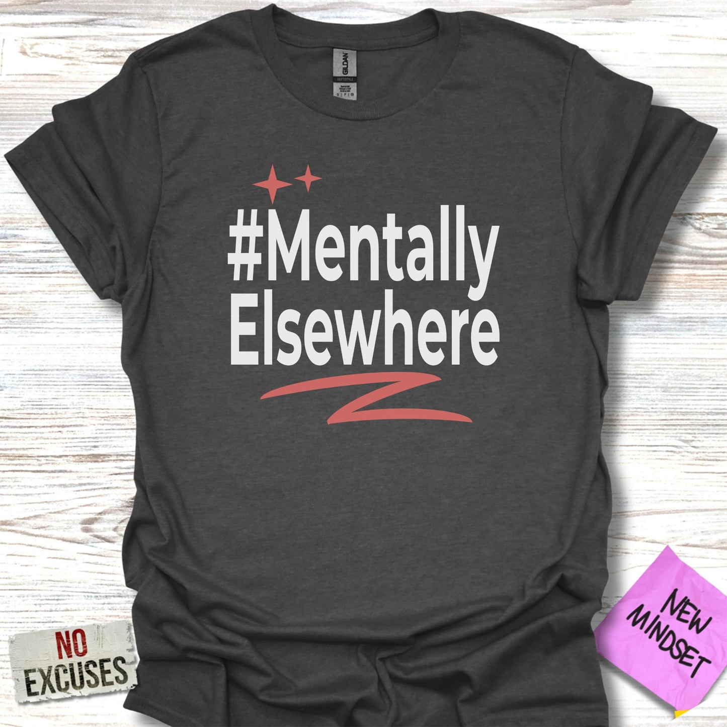 #Mentally Elsewhere New Mindset No Excuses Product