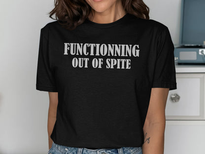 Black t-shirt with white text reading "FUNCTIONNING OUT OF SPITE".