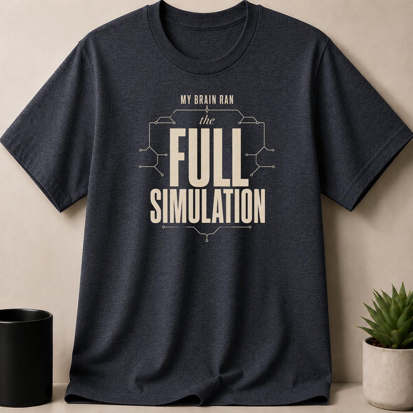 Dark grey t-shirt with "MY BRAIN RAN the FULL SIMULATION" text graphic.