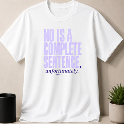White t-shirt with purple text "NO IS A COMPLETE SENTENCE. unfortunately."