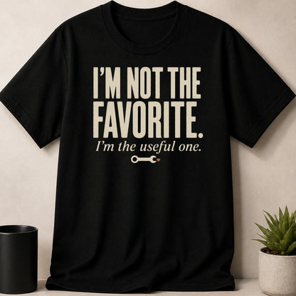 Black t-shirt with text "I'M NOT THE FAVORITE. I'm the useful one."