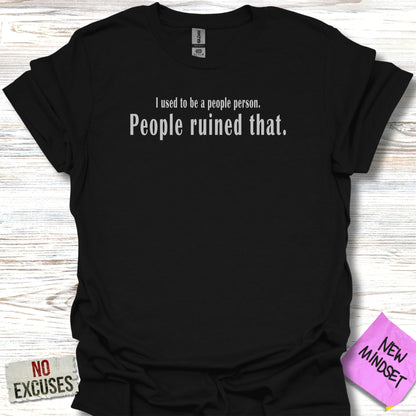 Black t-shirt with "I used to be a people person. People ruined that." text.