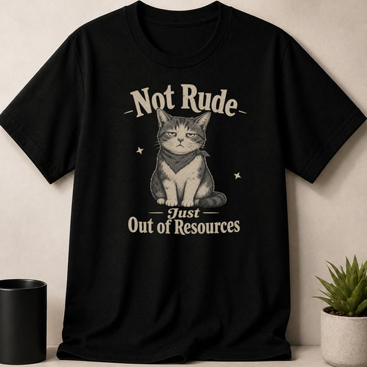 Black t-shirt with a grumpy cat graphic and text "Not Rude Just Out of Resources".