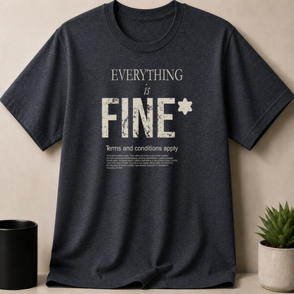 Dark grey t-shirt with "EVERYTHING is FINE*" and disclaimer.