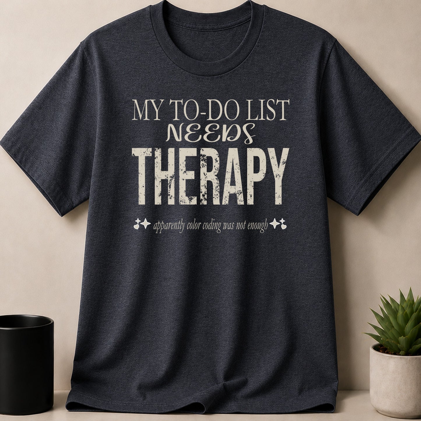 Dark grey t-shirt with text: MY TO-DO LIST NEEDS THERAPY, apparently color coding was not enough.